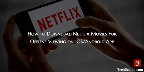 How to Download Netflix Videos and Movies for offline viewing