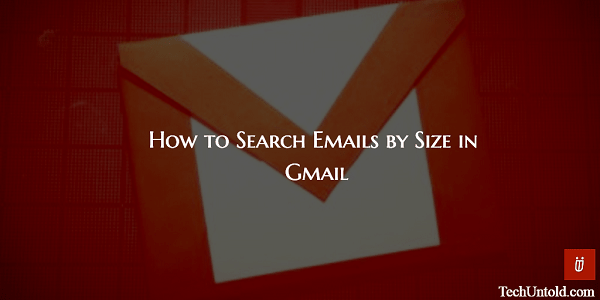Search Emails by Size in Gmail to Find  Emails with Large/Small Attachments