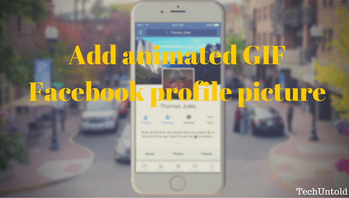 How To Make Facebook Profile Picture A GIF In 2023 - TechUntold