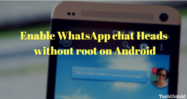 Enable WhatsApp chat Heads without root