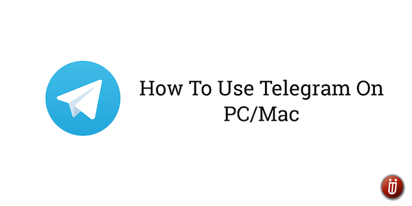 How To Use Telegram On PC or Mac