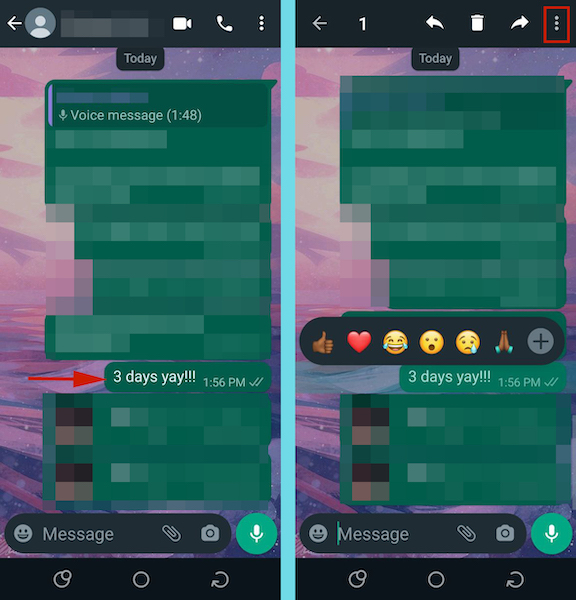 Holding down the message and tap the three vertical dots on the top right corner of WhatsApp